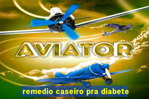 remedio caseiro pra diabete